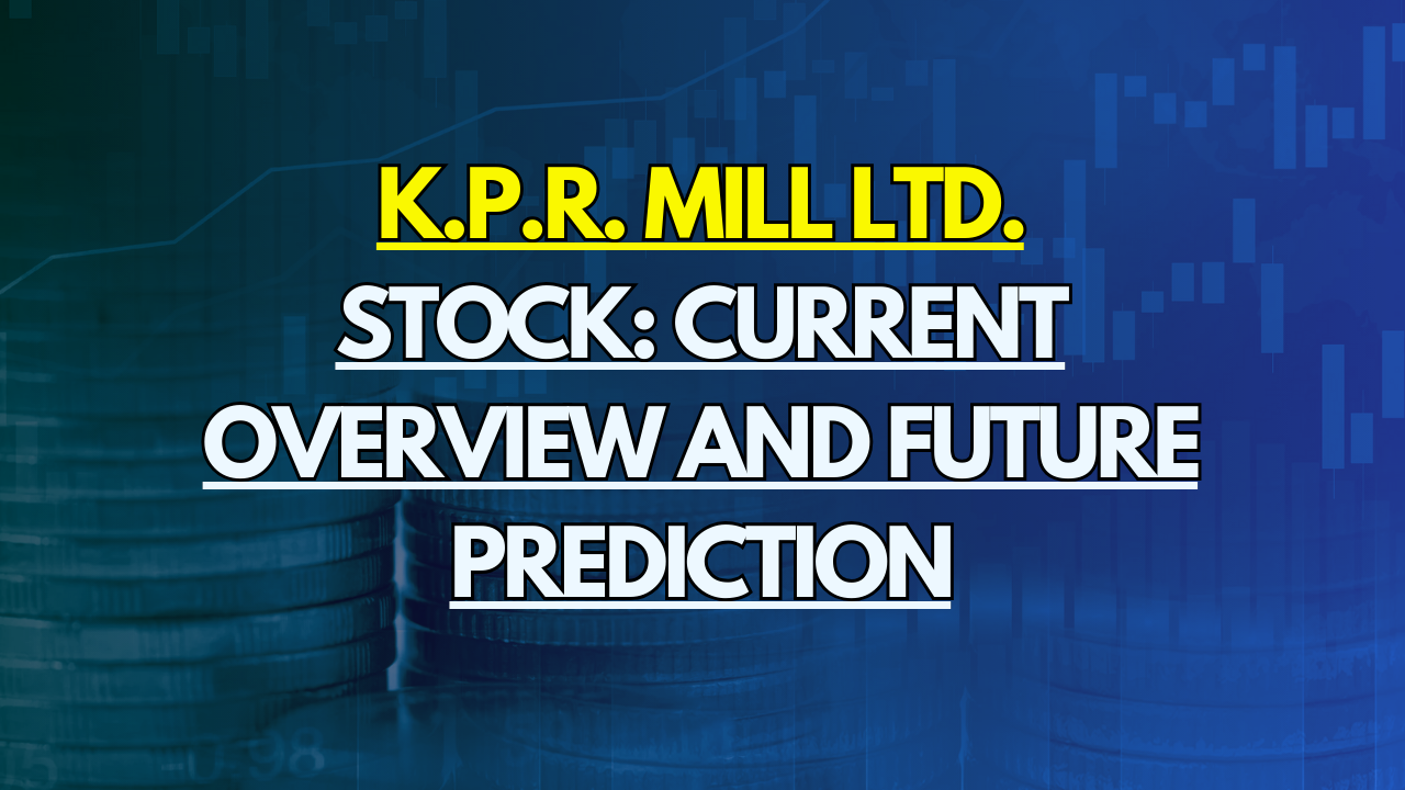 K.P.R. Mill Ltd. Stock: Current Insights and Future Predictions