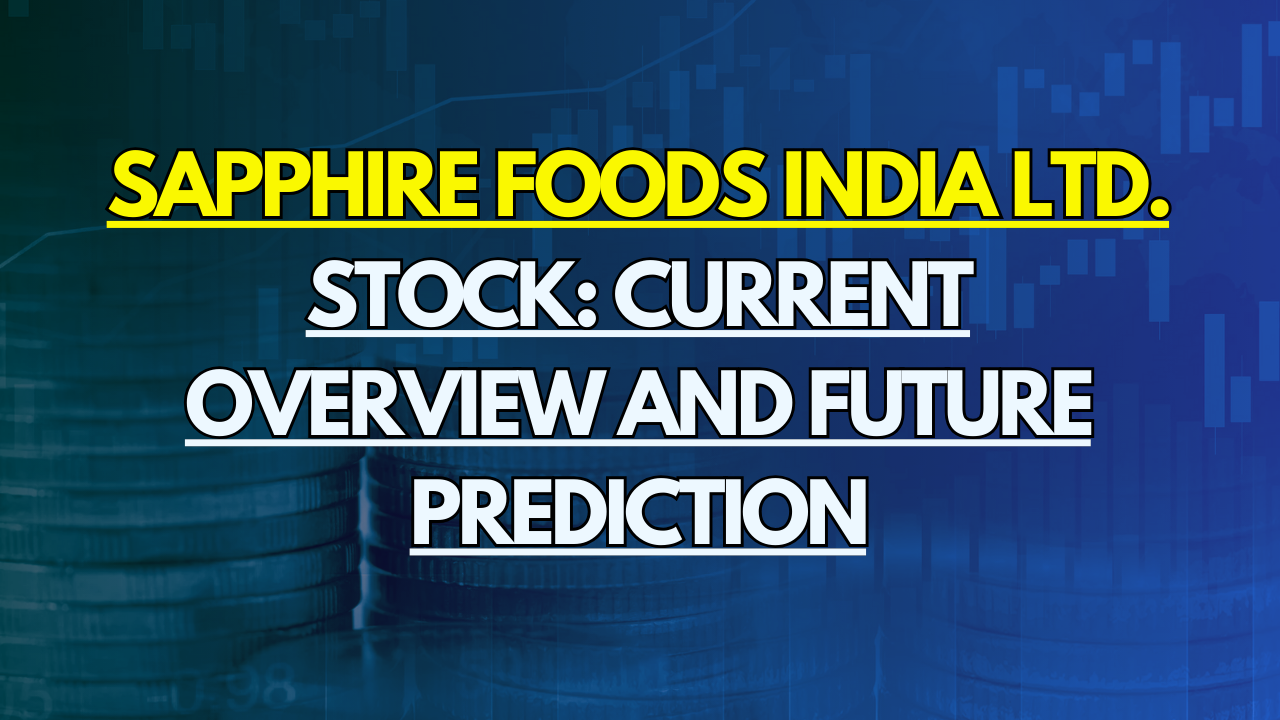 Sapphire Foods India Ltd. Stock: Current Overview and Future Prediction