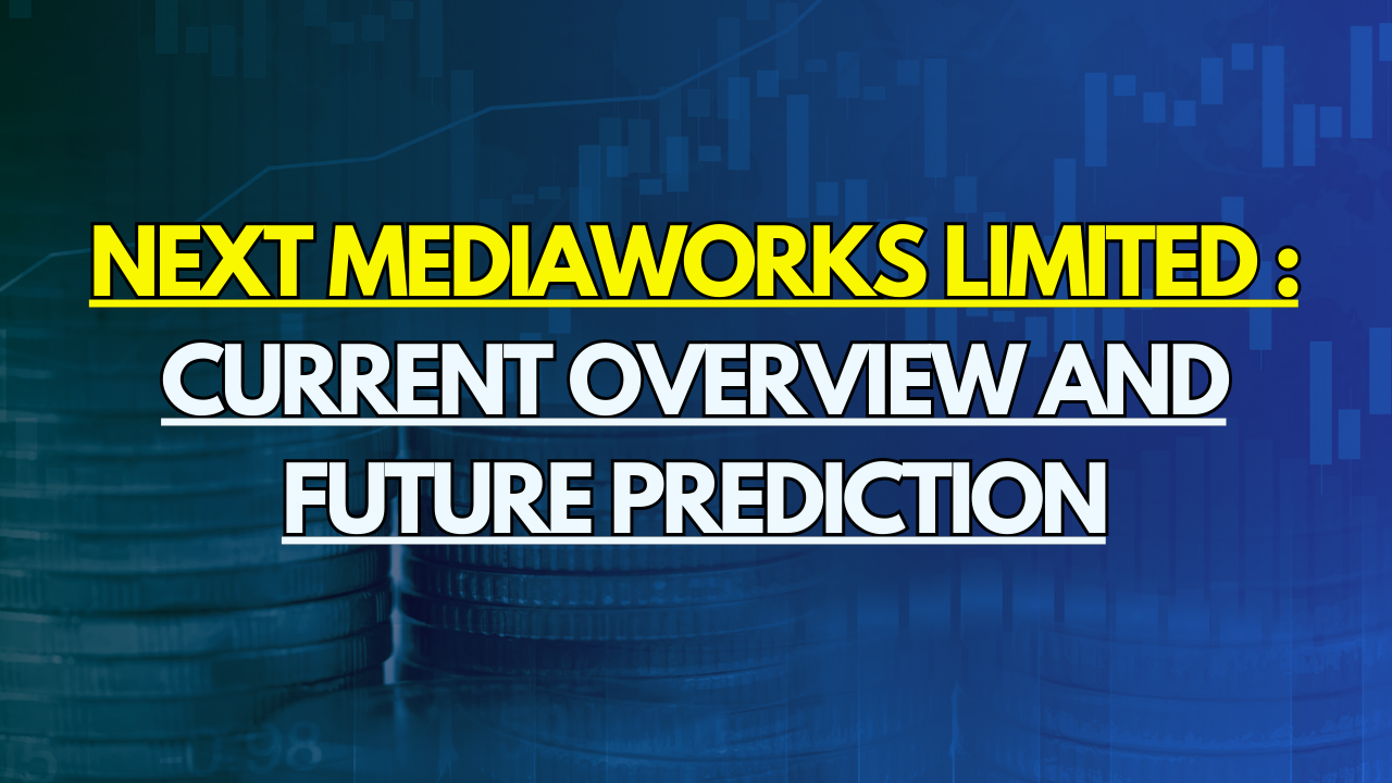 Next Mediaworks Limited Stock: Current Overview and Future Prediction